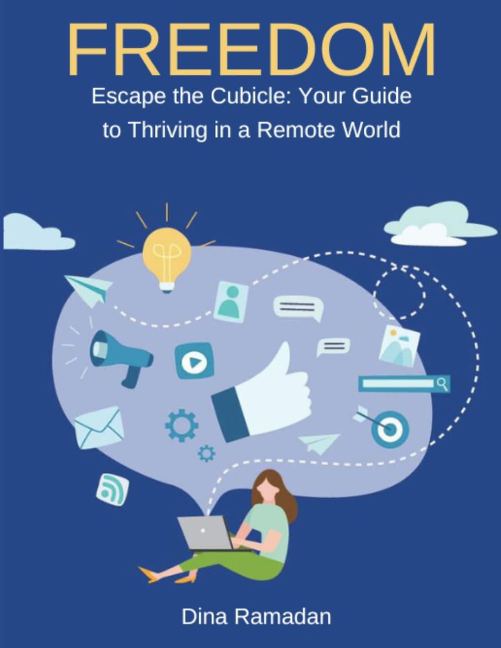 Freedom: Escape the Cubicle: Your Guide to Thriving in a Remote World