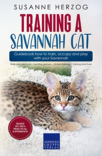 Training a Savannah Cat – Guidebook how to train, occupy and play with your Savannah: Well-adjusted cats – hunting games – clicker training – training structure (English Edition)