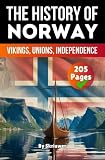 The History of Norway: Vikings, Unions, Independence (Skriuwer.com Edition) (History Books about Countries)