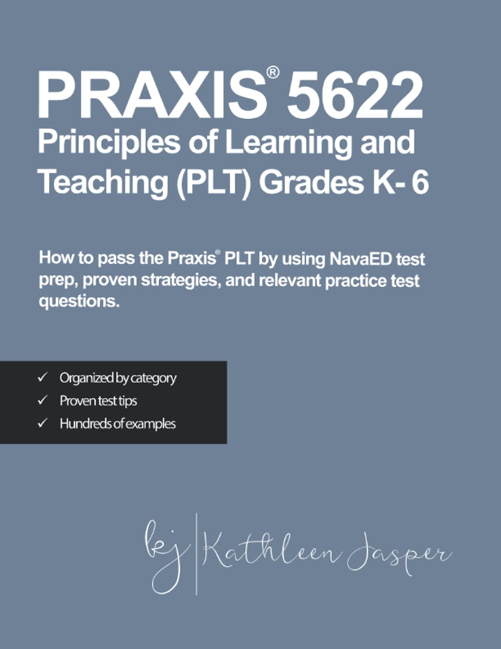 Praxis® 5622 Principles of Learning and Teaching (PLT) Grades K-6: How to pass the Praxis® PLT by using NavaED test prep, proven strategies, and ... ... and relevant practice test questions