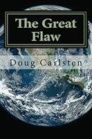The Great Flaw: How your world is about to change, and what you can do about it! 1478338709 Book Cover