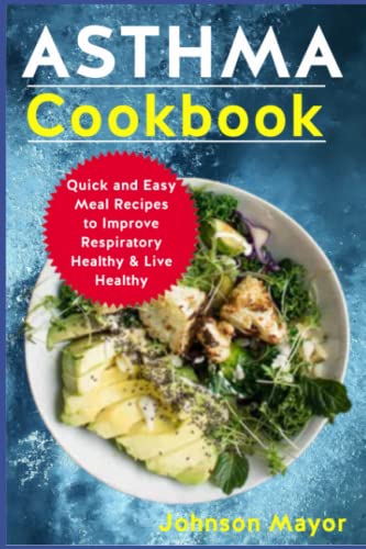 ASTHMA Cookbook: Quick and Recipes to Improve Respiratory Health & Live Healthy