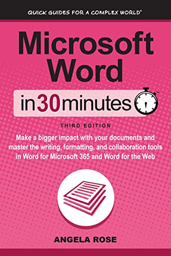 Microsoft Word In 30 Minutes: Make A Bigger Impact With Your Documents And Master The Writing cover