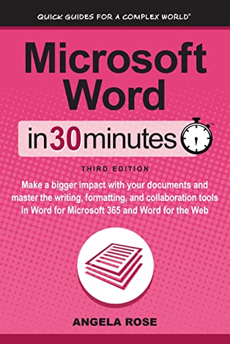 Microsoft Word In 30 Minutes: Make a bigger impact with your documents and master the writing, formatting, and collaboration tools in Word for Microsoft 365 and Word for the Web (English Edition)