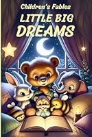 Children's Fables: LITTLE BIG DREAMS: Fairy Tales for Children Ages 0-3 – Magical Illustrated Bedtime Stories in Color: Sweet Tales for Peaceful Dreams, Cuddle Moments, and Valuable Lessons. B0F5MPBZ2F Book Cover