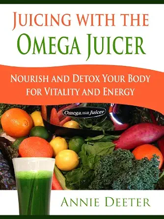 Juicing with the Omega Juicer - Nourish and Detox Your Body for Vitality and Energy