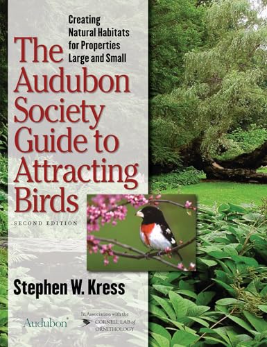 The Audubon Society Guide to Attracting Birds: Creating Natural Habitats for Properties Large and Small