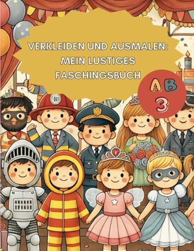 Ausmalbuch für Kinder ab 3 Jahren: Verkleiden und Faschingsspaß: 47 fantasievolle Kostüme – Clowns, Prinzessinnen, Superhelden etc., freie Seiten und leichte Rätsel