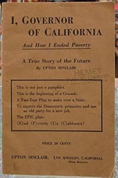 I, Governor of California and How I Ended Poverty A True Story of the Future