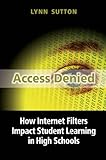 Access Denied: How Internet Filters Impact Student Learning in High Schools, Student Edition (English Edition)