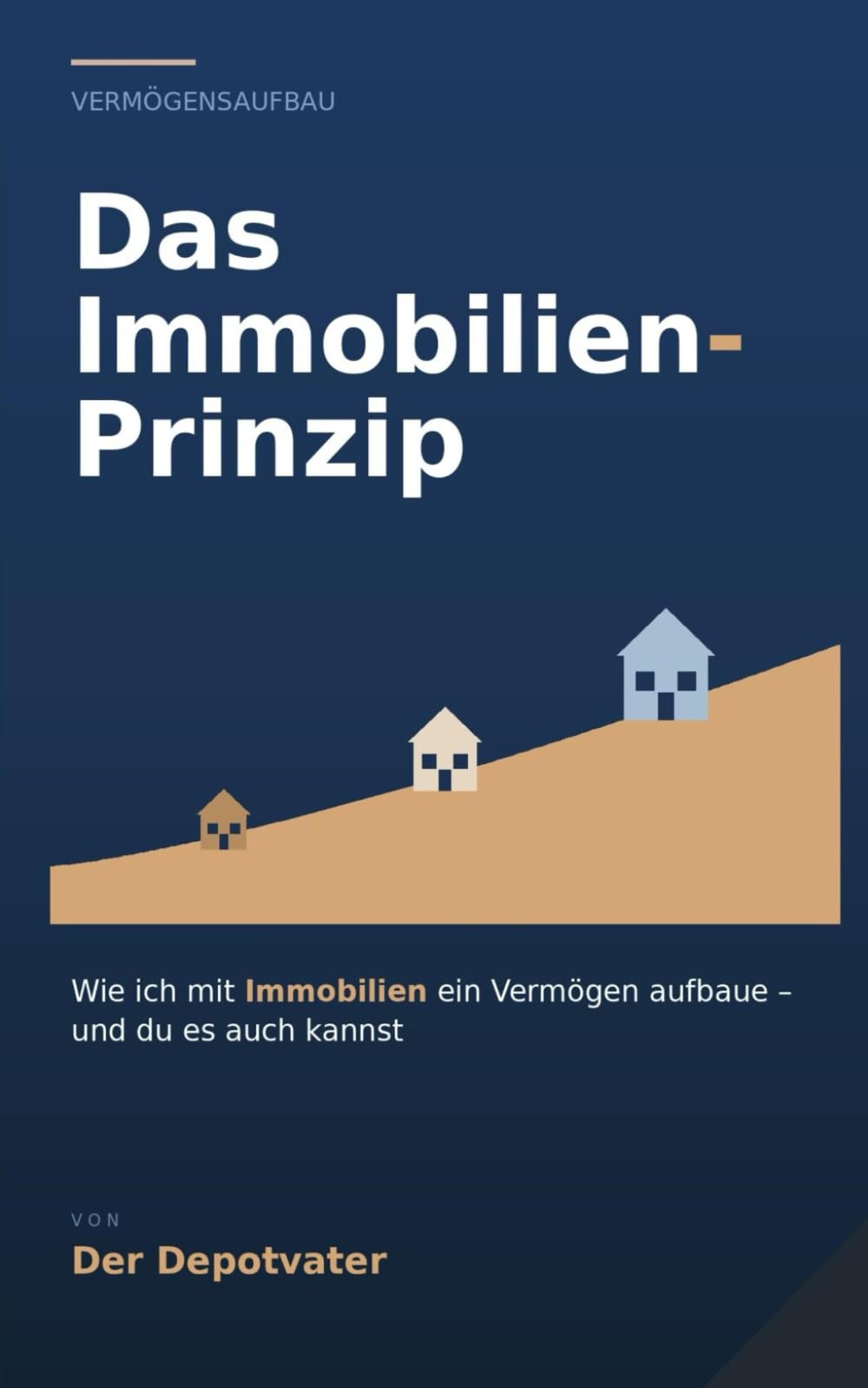 Das Immobilien-Prinzip: Wie ich mit Immobilien Vermögen aufbaue - und du es auch kannst