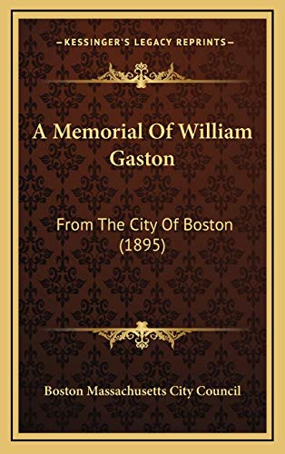 A Memorial Of William Gaston: From The City Of Boston (1895)