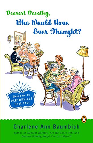 Dearest Dorothy, Who Would Have Ever Thought?!: Welcome to Partonville, Book Four (A Dearest Dorothy Partonville Novel)