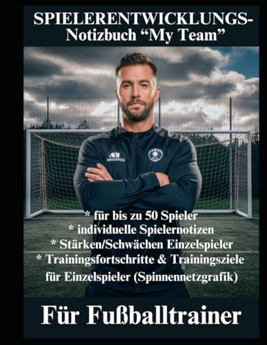 Spielerentwicklungs-Notizbuch 'My Team' - Für Fußballtrainer: Trainingsziele, Notizen, Stärken und Schwächen Einzelspieler, Spielerentwicklung