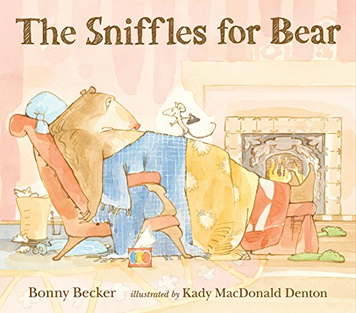 THE SNIFFLES FOR BEAR (BEAR AND MOUSE) By Bonny Becker & Kady Macdonald Denton