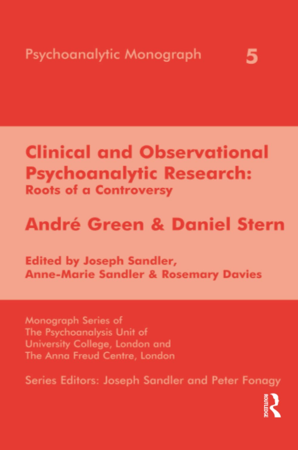 Clinical and Observational Psychoanalytic Research: Roots of a Controversy - Andre Green & Daniel Stern (The Psychoanalytic Monograph Series)