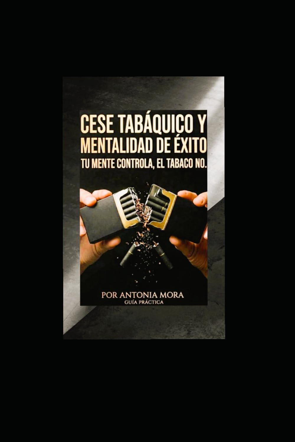 CESE TABAQUICO Y MENTALIDAD DE ÉXITO: TU MENTE CONTROLA, EL TABACO NO