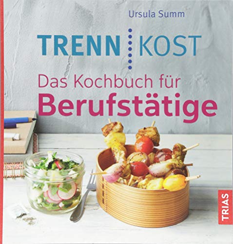 Trennkost. Das Kochbuch für Berufstätige Trennkost. Das Kochbuch für Berufstätige