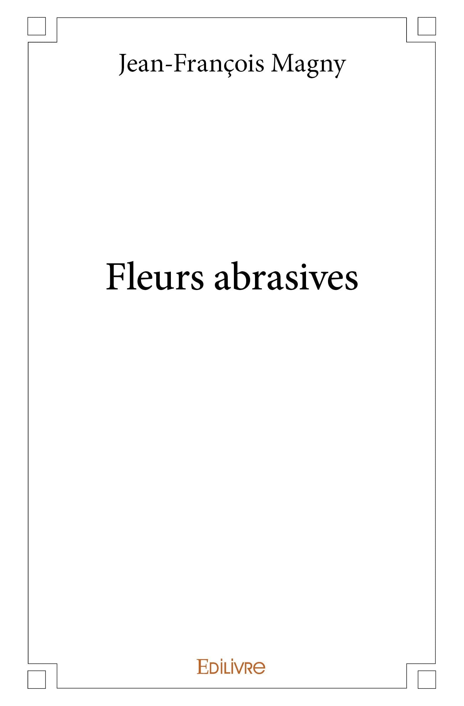 Fleurs abrasives (French Edition)