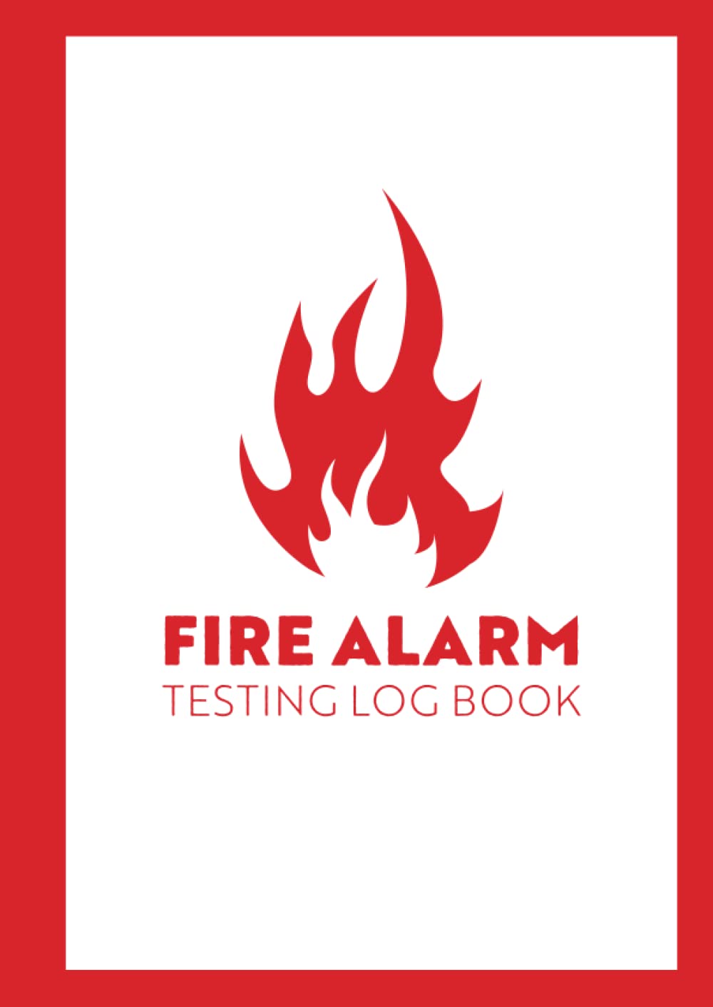 Fire Alarm Testing Log Book: A4 Fire Inspection And Testing Log | Fire Alarm Checklist, Fire Alarm Testing Log Book for Workplace, Landlords, ... | Health And Safety Compliance Record Book