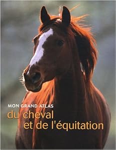 Book's Cover of Mon grand Atlas du cheval et de l'équitation