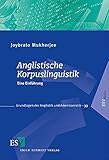 Anglistische Korpuslinguistik: Eine Einführung (Grundlagen der Anglistik und Amerikanistik (GrAA), Band 33)