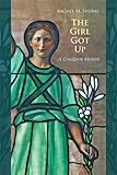 The Girl Got Up: A Cruciform Memoir