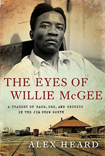 The Eyes of Willie McGee: A Tragedy of Race, Sex, and Secrets in the Jim Crow South