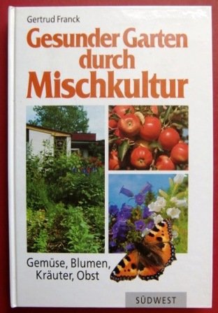 Gesunder Garten durch Mischkultur Gesunder Garten durch Mischkultur