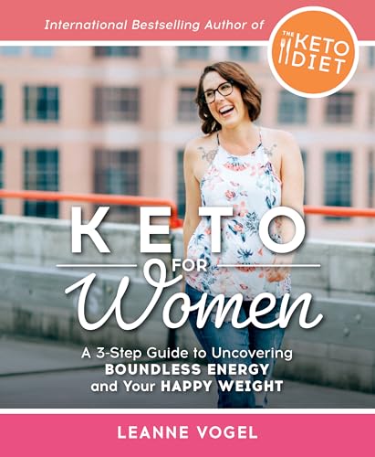 Keto for Women: A 3-Step Guide to Uncovering Boundless Energy and...