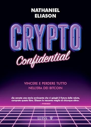 Crypto confidential. Vincere e perdere tutto nell'era dei Bitcoin