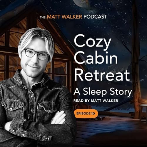Page de couverture de Cozy Cabin Retreat: A Sleep Story Read by Matt Walker