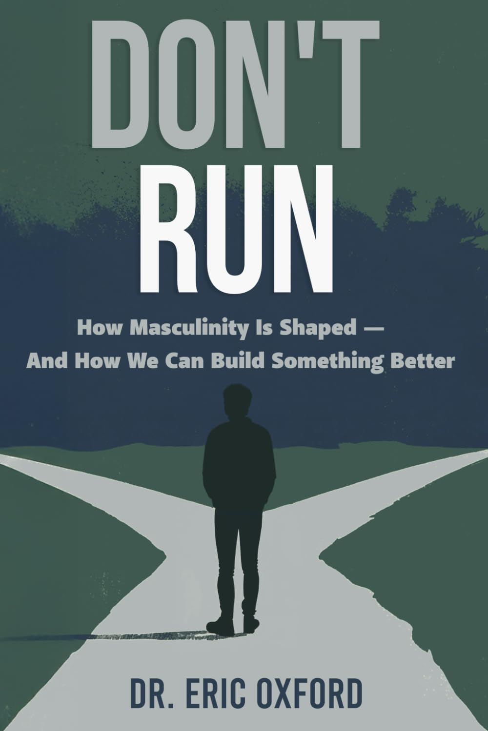 Don't Run: How Masculinity is Shaped — And How We Can Build Something Better