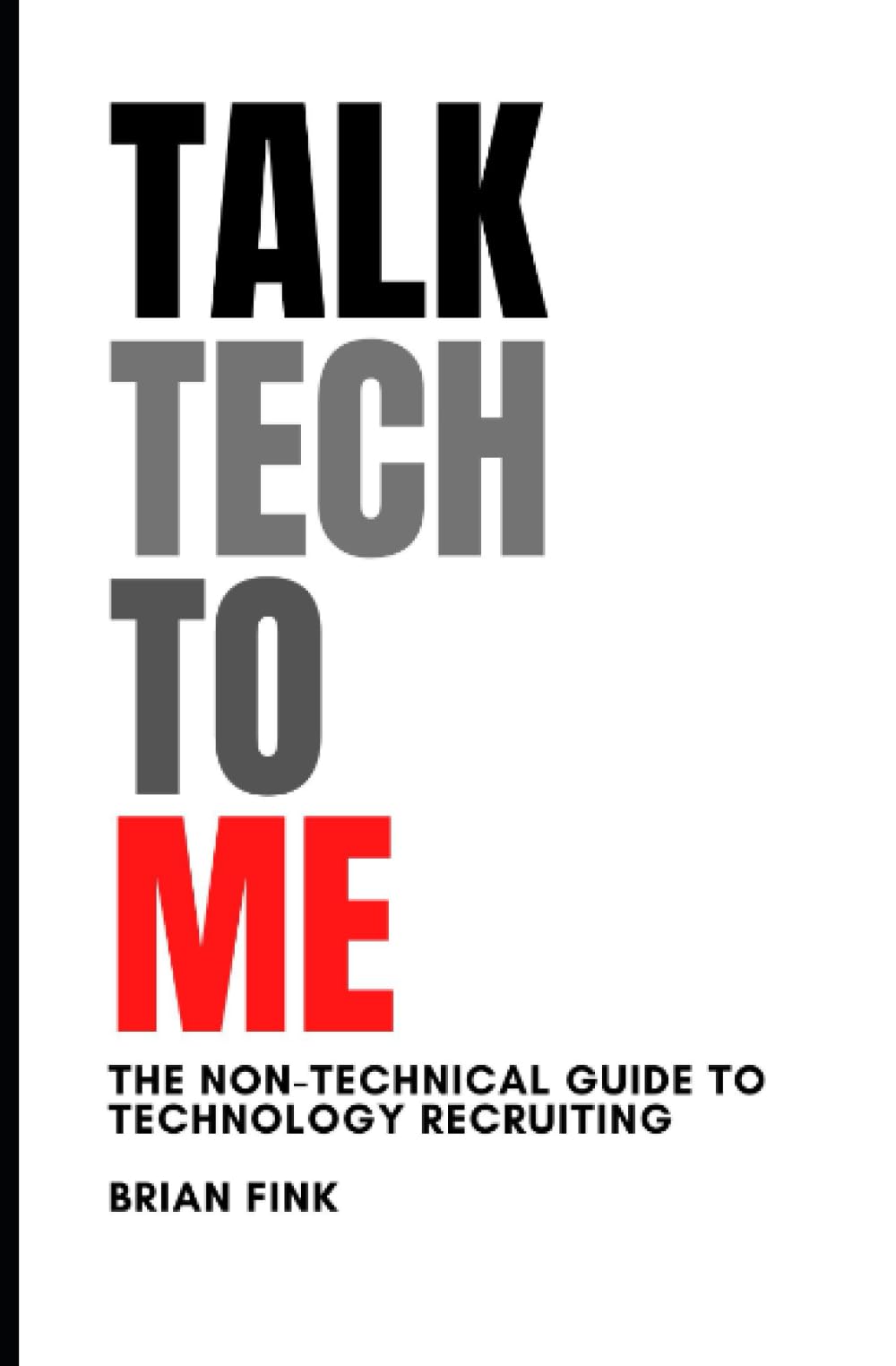 Talk Tech To Me: The Non-Technical Guide to Technology Recruiting