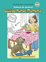 Malbuch für Senioren – Lustige Hunde-Momente mit Herz & Humor: 36 charmante Hunde-Szenen zum einfachen Ausmalen – mit humorvollen Sprüchen zum Entspannen & Schmunzeln (German Edition) B0F5Q5Y56N Book Cover