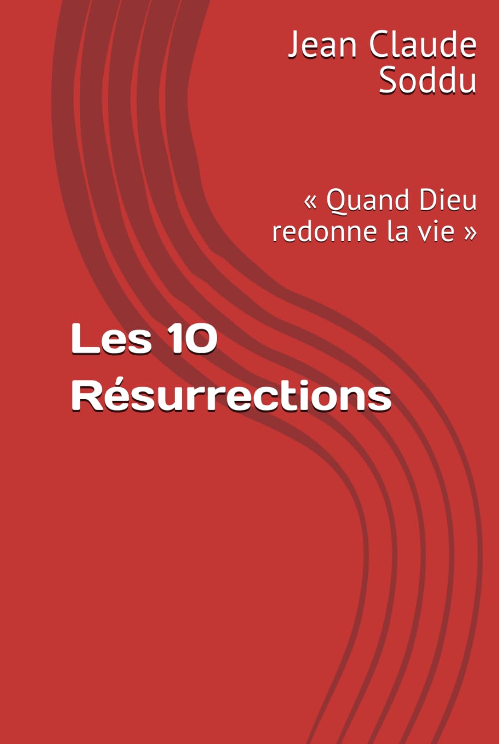 Les 10 Résurrections: « Quand Dieu redonne la vie »
