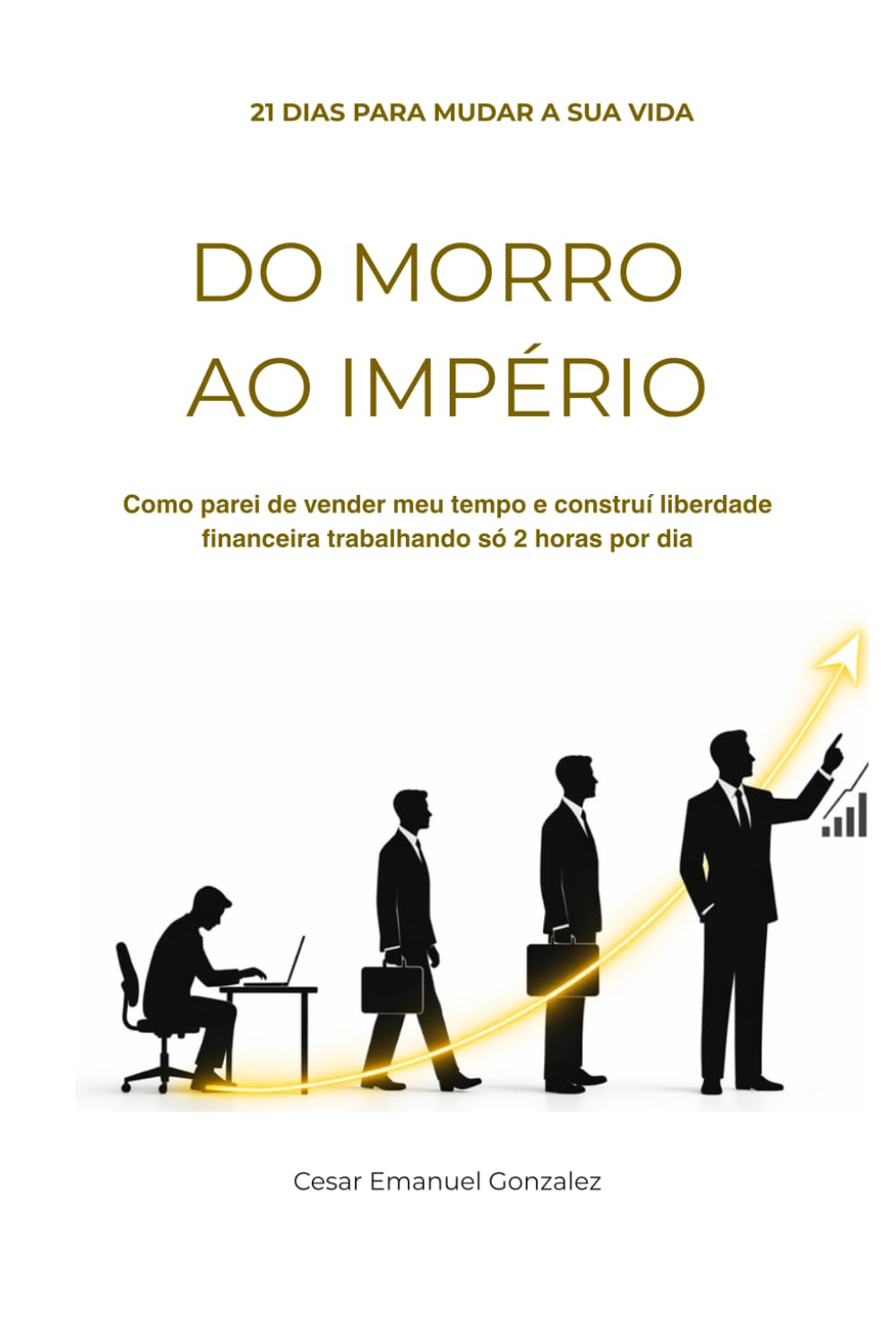 DO MORRO AO IMPÉRIO: Como parei de vender meu tempo e construí liberdade financeira trabalhando só 2 horas por dia