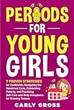 Periods for Young Girls: 9 Proven Strategies for Confidently Navigating the Menstrual Cycle, Celebrating Puberty, and Practicing Self-Care and Body Acceptance for Growing Tweens