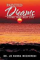 Painted Dreams: Living Your Best Life 1503556549 Book Cover