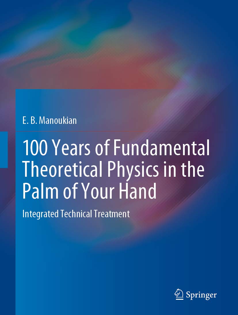 100 Years of Fundamental Theoretical Physics in the Palm of Your Hand: Integrated Technical Treatment (English Edition)