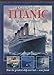 Exploring the Titanic: How the Greatest Ship Ever Lost Was Found