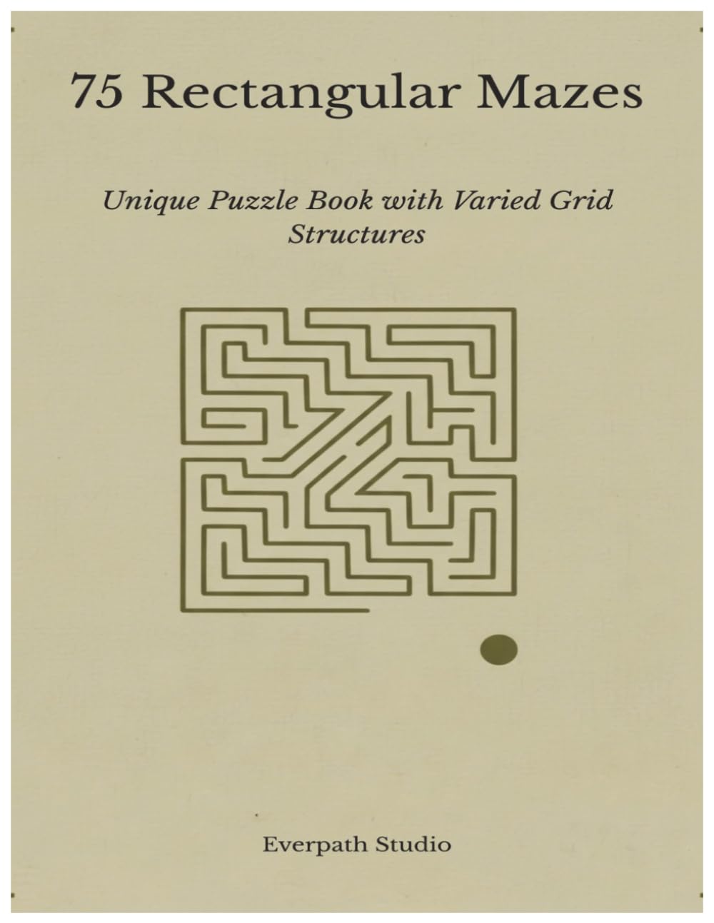 75 Rectangular Mazes: Unique Puzzle Book with Varied Grid Structures (Everpath Maze Collection)