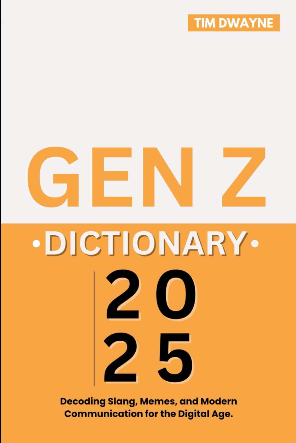 GEN Z DICTIONARY 2025: Decoding Slang, Memes, and Modern Communication for the Digital Age