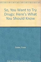 So You Want to Try Drugs?: Here's What You Should Know... (Teenage Information Series) 0904265366 Book Cover