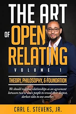 The Art of Open Relating: Volume 1: Theory, Philosophy, & Foundation
