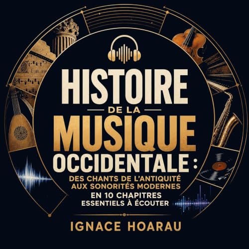 Histoire de la musique occidentale : Des chants de l&rsquo;Antiquit&eacute; aux sonorit&eacute;s modernes en 10 chapitres ess