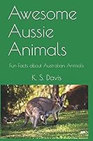 Awesome Aussie Animals: Fun Facts about Australian Animals 1521300933 Book Cover