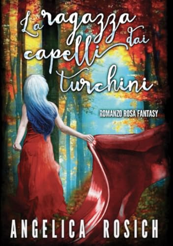 La ragazza dai capelli turchini: Romanzo Rosa Fantasy