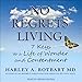 No Regrets Living: 7 Keys to a Life of Wonder and Contentment of Tent günstig Kaufen-No Regrets Living: 7 Keys to a Life of Wonder and Contentment