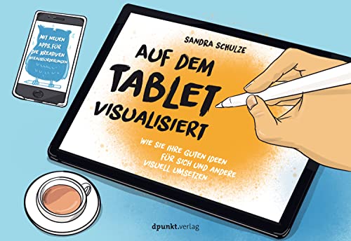 Auf dem Tablet visualisiert: Wie Sie Ihre guten Ideen für sich und andere visuell umsetzen (German E